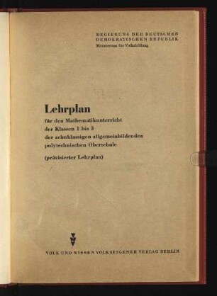 Lehrplan für den Mathematikunterricht der Klassen 1 bis 3 der zehnklassigen allgemeinbildenden polytechnischen Oberschule : (präzisierter Lehrplan)