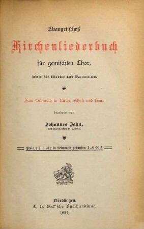 Evangelisches Kirchenliederbuch : für gemischten Chor, sowie für Klavier und Harmonium ; zum Gebrauch in Kirche, Schule und Haus