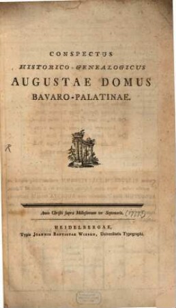 Conspectus Historico-Genealogicus Augustae Domus Bavaro-Palatinae : Anno Christi supra Millesimum ter Septenario