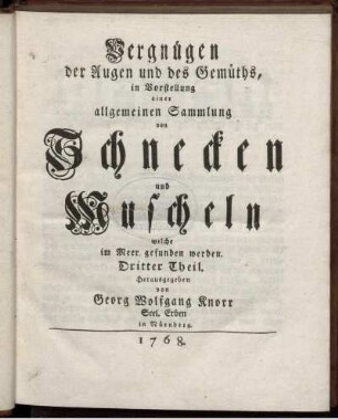 Th. 3: Vergnügen der Augen und des Gemüths, in Vorstellung einer allgemeinen Sammlung von Muscheln und andern Geschöpfen welche im Meer gefunden werden. Th. 3