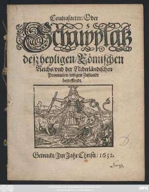 Contrafactur/ Oder Schawplatz deß heyligen/ Römischen Reichs/ und der Niderländischen Provincien/ jetzigen Zustandt betreffendt