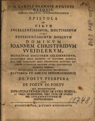 D. Caroli Ioannis Avgvsti Ottonis, ... Epistola Ad Virvm Excellentissimvm, Doctissimvm Atqve Experientissimvm Dominvm Dominvm Ioannem Christfridvm VVeidlervm, ... De Foetv Pverpera Sive De Foetv In Foetv ...