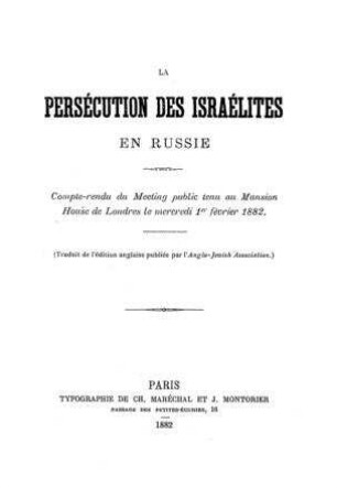 La persécution des Israélites en Russie : compte-rendu du meeting public tenu au Mansion House de Londres le mercredi 1er février 1882 / (Trad. de l'éd. angl. publ. par L'Anglo-Jewish Association)