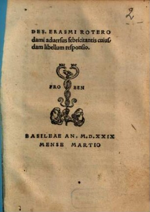 Des. Erasmi Roterodami aduersus febricitantis cuiusdam libellum responsio