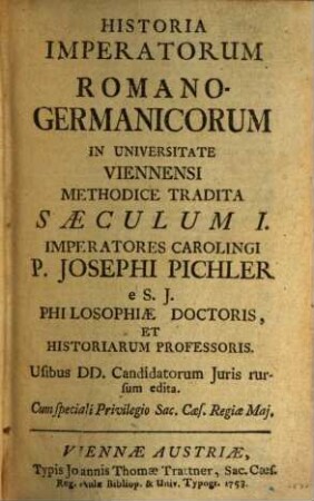 Historia Imperatorum Romano-Germanicorum : In Universitate Viennensi Methodice Tradita Saeculum I. Imperatores Carolingi
