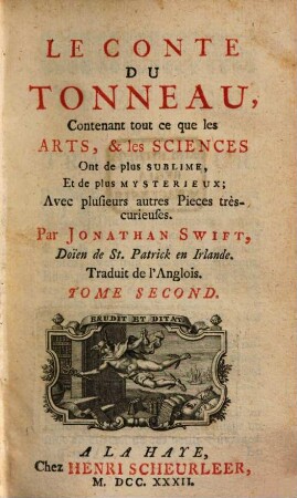 Le Conte Du Tonneau : Contenant tout ce que les Arts, & les Sciences Ont de plus Sublime, Et de plus Mysterieux ; Avec plusieurs autres Pieces très-curieuses ; Traduit de l'Anglois, 2