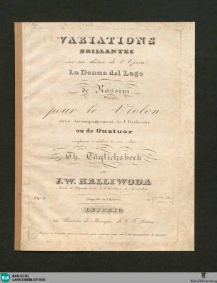 Variations brillantes sur un thême de l'opera: La Donna del Lago de Rossini : pour le violon avec accompagnement de l'orchestre ou de quatuor : op. 18