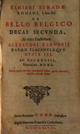 Famiani Stradae Romani, è Soc. Ies. De Bello Belgico Decas ..., 2.. Ab initio Praefecturae Alexandri Farnesii Parmae Placentiaeque Ducis III. An. MDLXXVIII, Usque ad An. MDXC.