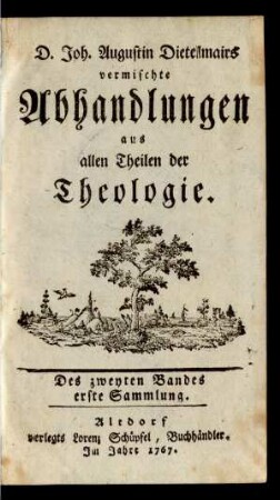 2: D. Joh. Augustin Dietelmairs vermischte Abhandlungen aus allen Theilen der Theologie