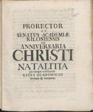 Prorector Et Senatus Academiæ Kiloniensis Ad Anniversaria Christi Natalitia pie riteque celebranda Cives Academicos invitant & hortantur : [P.P. Ipsis solennibus Christi natalitiis sub Sigillo Academ. AO.R. MDCXCVII.]