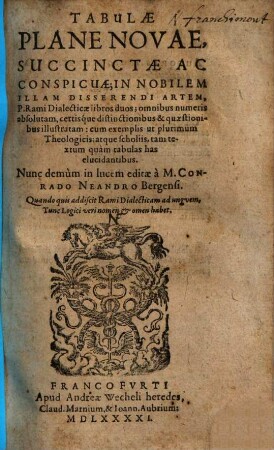 Tabulae plane novae, succinctae ac conspicuae : in nobilem illam disserendi artem, P. Rami dialecticae libros duos ...