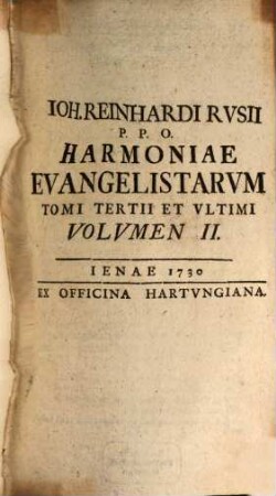Joh. Reinhardi Rus P. P. O. Harmonia Evangelistarum : Ita Adornata Ut Investigata Sedulo Textus Cohaerentia Nullus Versus Sive Traiiciatur Sive Praetereatur Sine Brevi Ac Succincta Explicatione Quo Iusti Commentarii Loco Esse Queat, 3,2