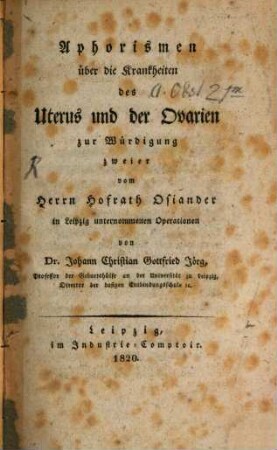 Aphorismen über die Krankheiten des Uterus und der Ovarien : zur Würdigung zweier vom Herrn Hofrath Osiander in Leipzig unternommenen Operationen