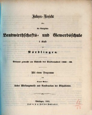 Jahresbericht über die Königliche Landwirthschafts- und Gewerbsschule I. Klasse zu Nördlingen. 1862/63