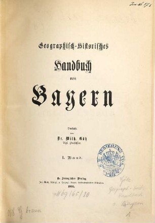 Geographisch-historisches Handbuch von Bayern, 1. [Allgemeines, Oberbayern, Niederbayern, Oberpfalz]