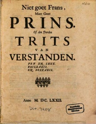 Niet goet Frans, Maer Goet Prins. Of den Derden Trits Van Verstanden : Pen en Inkt, Brillaris en Boekaris