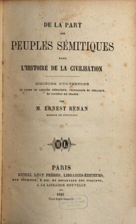 De la part des peuples sémitiques dans l'histoire de la civilisation : discours d'ouverture du Cours de langues hébraïque, chaldaïque et syriaque, au Collége de France