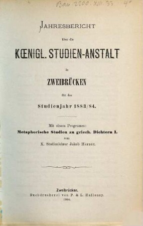 Jahresbericht über die Königliche Studienanstalt zu Zweibrücken : für das Studienjahr ... ; bekannt gemacht am Tage der öffentlichen Preisevertheilung ... 1883/84 (1884)