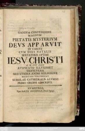 Omnivm Confessione Magnvm Pietatis Mysterivm Devs Apparvit In Carne Cvm Dies Natalis Servatoris Optimi Iesv Christi A. MDCCXXIX Avspicato Illvxisset Tenvi Vena Sed Svmma Animi Religione Meditari Volvervnt Scholae Cathedralis Alvmni Primo Ordini Adscripti