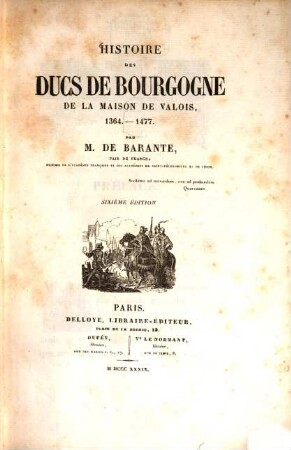 Histoire des ducs de Bourgogne de la maison de Valois, 1364 - 1477. 1. 6. éd. - 420 S., 7 Taf., 6 Kt.