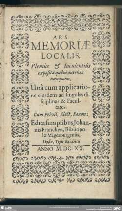 Ars Memoriae Localis. Plenius & luculentius exposita ... : Una cum applicatione eiusdem ad singulas disciplinas & Facultates