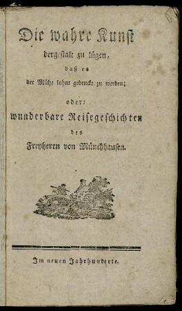 Die wahre Kunst, dergestalt zu lügen, daß es der Mühe lohnt, gedruckt zu werden; oder: Wunderbare Reisegeschichten des Freyherrn von Münchhausen