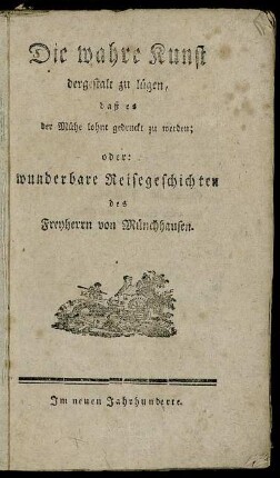 Die wahre Kunst, dergestalt zu lügen, daß es der Mühe lohnt, gedruckt zu werden; oder: Wunderbare Reisegeschichten des Freyherrn von Münchhausen