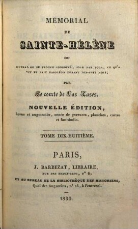 Mémorial de Sainte-Hélène : ou Journal ou se trouve consigné, jour par jour, ce qu'a dit et fait Napoléon durant dix-huit mois. 18. - 322 S.