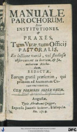 Manuale Parochorum Sive Institutiones & Praxes Tum Vitae, tum Officii Pastoralis : Ex lectione variâ, vel studiosa observatione in brevem & familiarem Methodum. Redactae ...