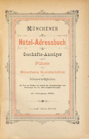 Münchener Hôtel-Adressbuch : Geschäftsanzeiger ; zugleich Führer durch Münchens Kunstschätze und Sehenswürdigkeiten. 9. 1885