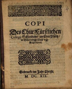 Copi Des Chur Fürstlichen Collegij Schreibens, an Chur Pfaltz, die Böhaimbische Wahl nicht Anzunehmen