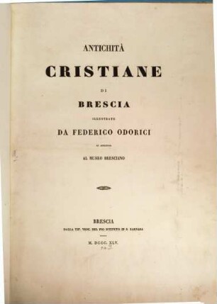 Antichità Cristiane di Brescia illustrate da Federico Odorici in appendice al Museo Bresciano. 1