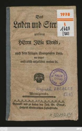 Das Leiden und Sterben unsers Herrn JEsu Christi, nach dem heiligen Evangelisten Luca, wie solches musicalisch aufgeführet werden sol