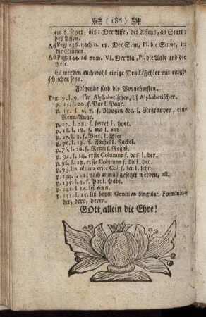 Es werden auch wohl einige Druck- Fehler mit eingeschlichen seyn.