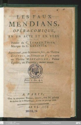 Les faux mendians : opéra-comique, en un acte et en vers ; représenté, pour la première fois, au Théâtre Louvois, en frimaire an V; et repris au Théâtre Montansier, Palais Egalité, en fructidor, même année