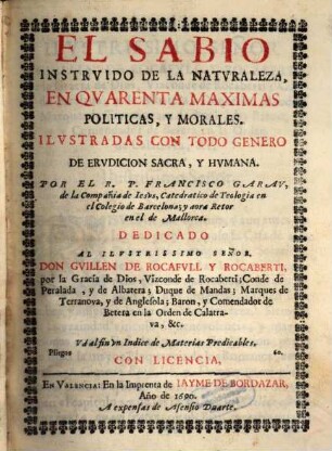 El Sabio instruido de la naturaleza en quarenta maximas politicas y morales ...