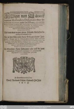 Folget nun Darauff kürtzlichen Methodica Designatio derer Urkundten und Documenten, welche Herr Beklagter in Actis und sonderlichen bey seiner Exception und Duplica super possessione sua legitima, eiusq[ue] Coloratione ex Petitorio, produciret, so auch bey Collatione Actorum mit den rechten Originalien und glaubwürdigen Vidimus bestercket/ und von Kl: Spr: recognosciret worden : Und dann was in einer jedern Urkunde kürtzlichen begriffen und enthalten sey: Nur zu dem Ende vom Herrn Beklagten hiemit Inserirende ... ; Die Gerechten Herrn Judicantes aber auff die gantz volkommene Urkundten in vorigen Actis, unter hierbey vorzeichneten Literis befindtlichen/ gebührlich remittirende