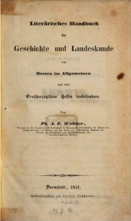Literärisches Handbuch für Geschichte und Landeskunde von Hessen im Allgemeinen und dem Großherzogthum Hessen insbesondere. [1], [Grundwerk]