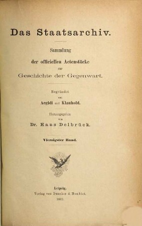 Das Staatsarchiv : Sammlung der offiziellen Aktenstücke zur Geschichte d. Gegenwart. 40. 1882