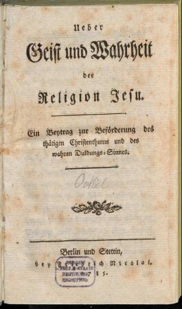 Ueber Geist und Wahrheit der Religion Jesu : Ein Beytrag zur Beförderung des thätigen Christenthums und des wahren Duldungs-Sinnes