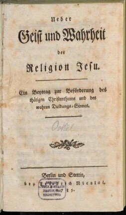 Ueber Geist und Wahrheit der Religion Jesu : Ein Beytrag zur Beförderung des thätigen Christenthums und des wahren Duldungs-Sinnes