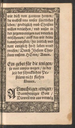 Ein gebet für die jenigen/ so von ampts wegen/ zu der zeit der schrecklichen Pestilentz nicht fliehen können.
