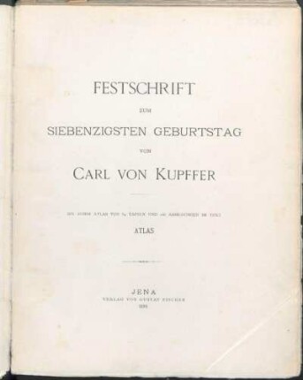 [2]: Festschrift zum siebenzigsten Geburtstag von Carl von Kupffer : Atlas