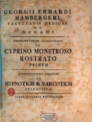 Georgii Erhardi Hambergeri Facvltatis Medicae H.T. Decani Propempticon Inavgvrale De Cyprino Monstroso Rostrato Primvm : Dissertationi Solenni De Hypnoticis & Narcoticis Praemissvm