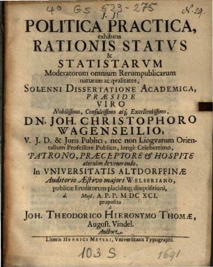 Politica Practica, exhibens Rationis Statvs & Statistarvm Moderatorum omnium Rerumpublicarum naturam ac qvalitates