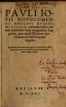 Pavli Iovii Novocomensis Episcopi Nvcerini Elogia virorum bellica virtute illustrium : veris imaginibus supposita, quae apud Musaeum spectantur, in libros septem digesta. Doctorum item uirorum ingenij monumentis illustrium ab Auorum memoria publicatis, altero tomo comprehensa