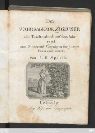 Der Wahrsagende Zigeuner : Ein Taschenbuch auf das Jahr 1795 ; zum Nutzen und Vergnügen für junge Frauenzimmer