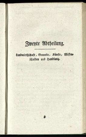 Zweyte Abtheilung. Landwirthschaft, Gewerbe, Künste, Wissenschaften und Handlung.