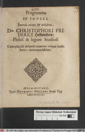 Programma In Funere Iuvenis eximii & doctißimi, Dn. Christophori Friderici Hoffmeisters/ Philos. & legum Studiosi : Cuius placide defuncti exanime corpus hodie hora I. terrae mandabitur