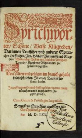 Sprichwör=||ter/ Schöne/ Weise Klůgreden/|| Darinnen Teutscher vnnd anderer Spraa=||chen Höfflicheit/ Zier/ Höchste Vernunfft vnd Klůg=||heyt ... || begriffen.|| Von Alten vnd jetzigen im brauch gehabt || vnd beschrieben ... ||(Der Siben Weisen in || Grecia Sprichwörter/ Jn Rhei=||men gestellet. Auß dem spiel || Casparis Bru=||schij.||)[v. Joachim Camerarius d.A.]